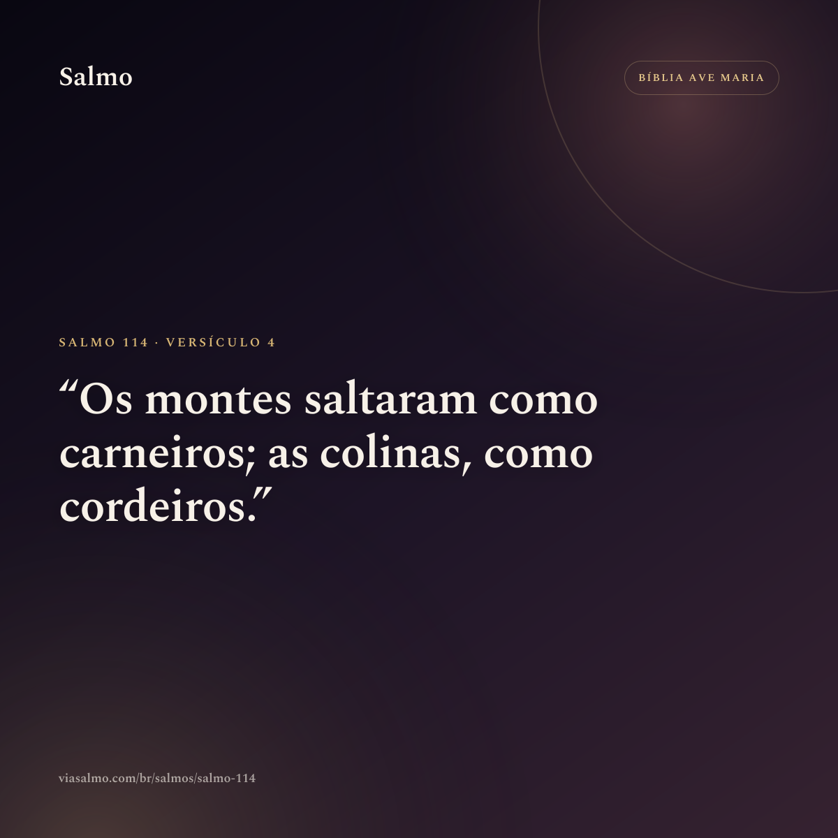 Salmo 114, versículo 4: Os montes saltaram como carneiros; as colinas, como cordeiros.
