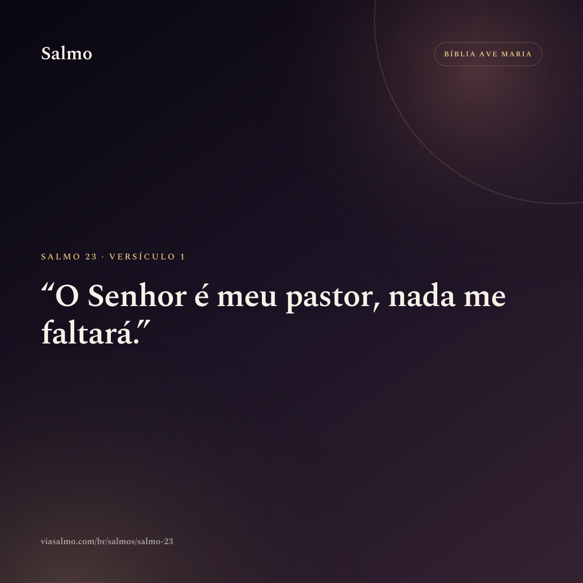 Salmo 23, versículo 1: O Senhor é meu pastor, nada me faltará.