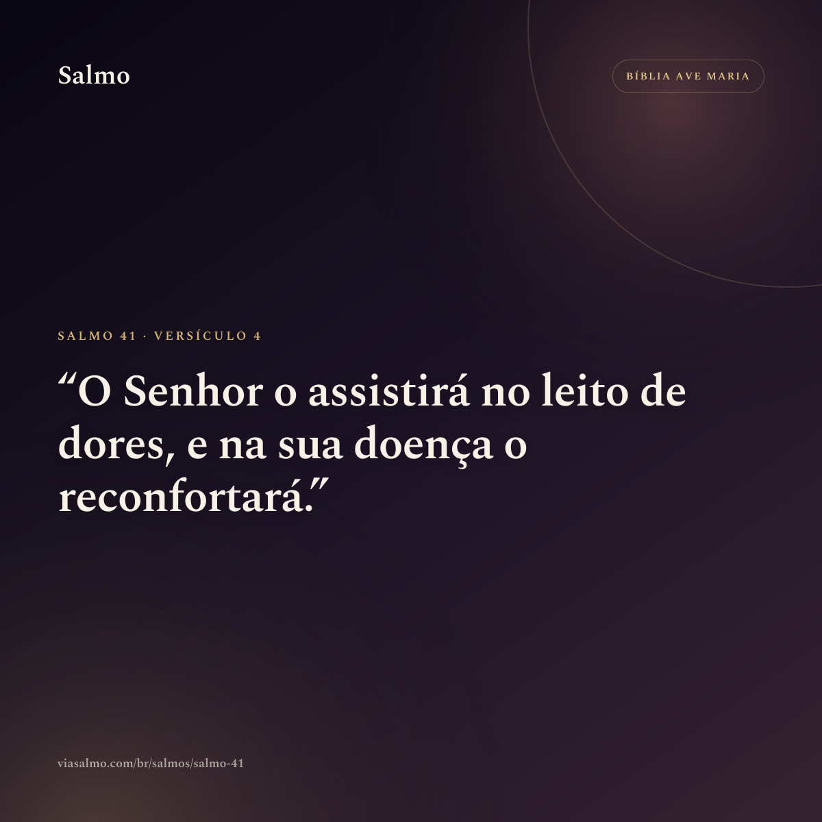 Salmo 41, versículo 4: O Senhor o assistirá no leito de dores, e na sua doença o reconfortará.