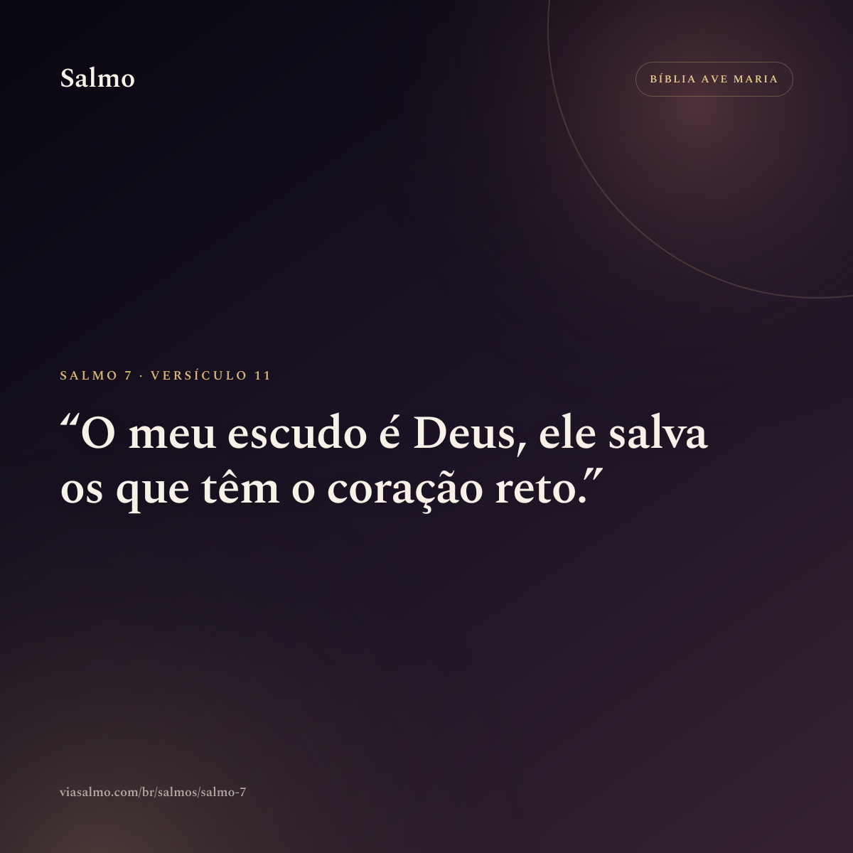 Salmo 7, versículo 11: O meu escudo é Deus, ele salva os que têm o coração reto.
