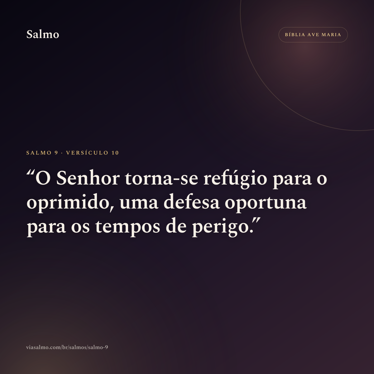 Salmo 9, versículo 10: O Senhor torna-se refúgio para o oprimido, uma defesa oportuna para os tempos de perigo.