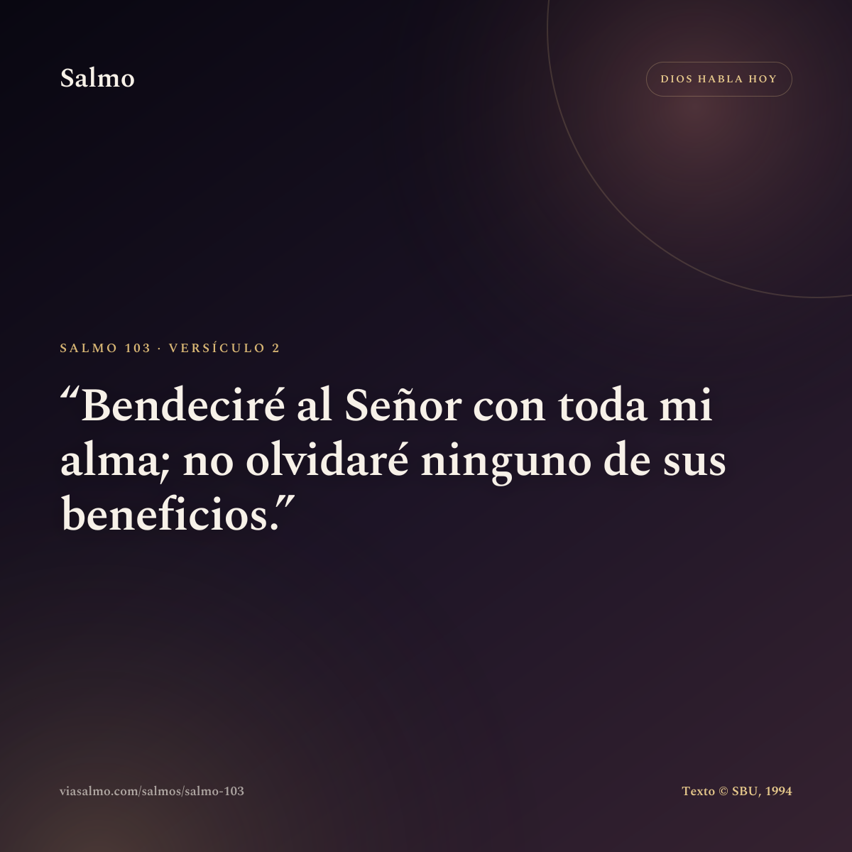 Salmo 103, versículo 2: Bendeciré al Señor con toda mi alma; no olvidaré ninguno de sus beneficios.