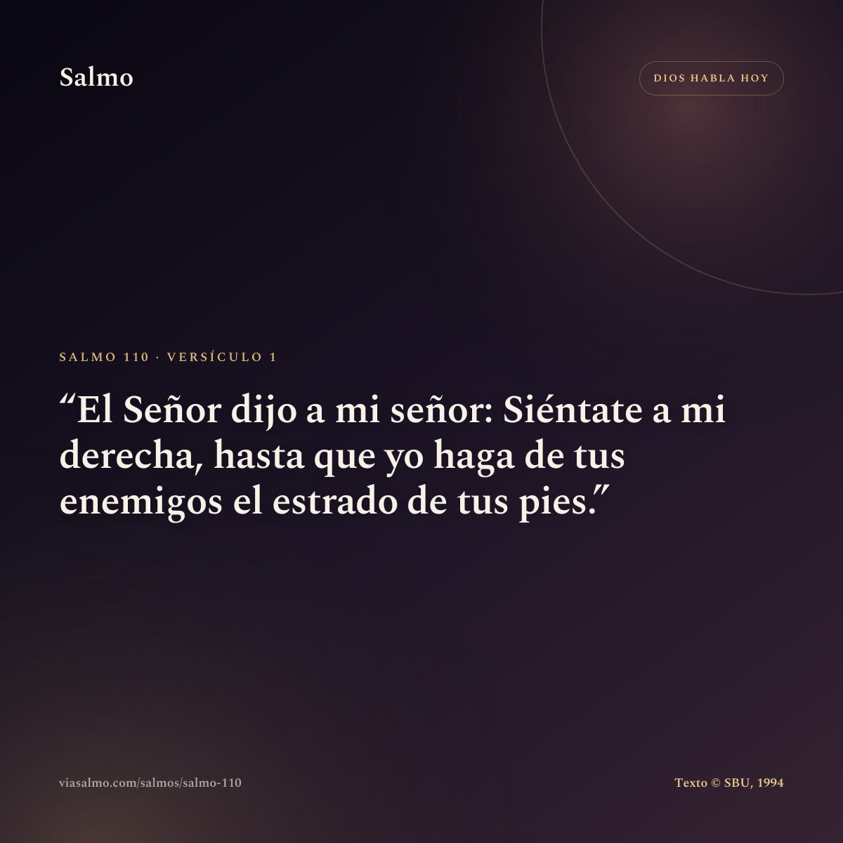 Salmo 110, versículo 1: El Señor dijo a mi señor: Siéntate a mi derecha, hasta que yo haga de tus enemigos el estrado de tus pies.