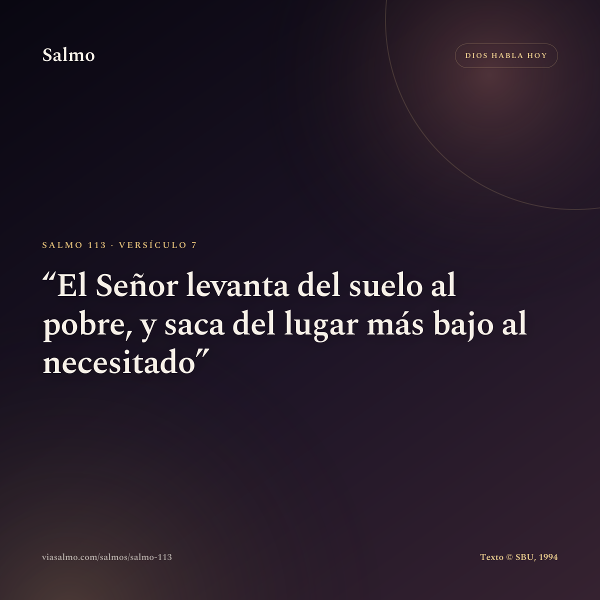 Salmo 113, versículo 7: El Señor levanta del suelo al pobre, y saca del lugar más bajo al necesitado