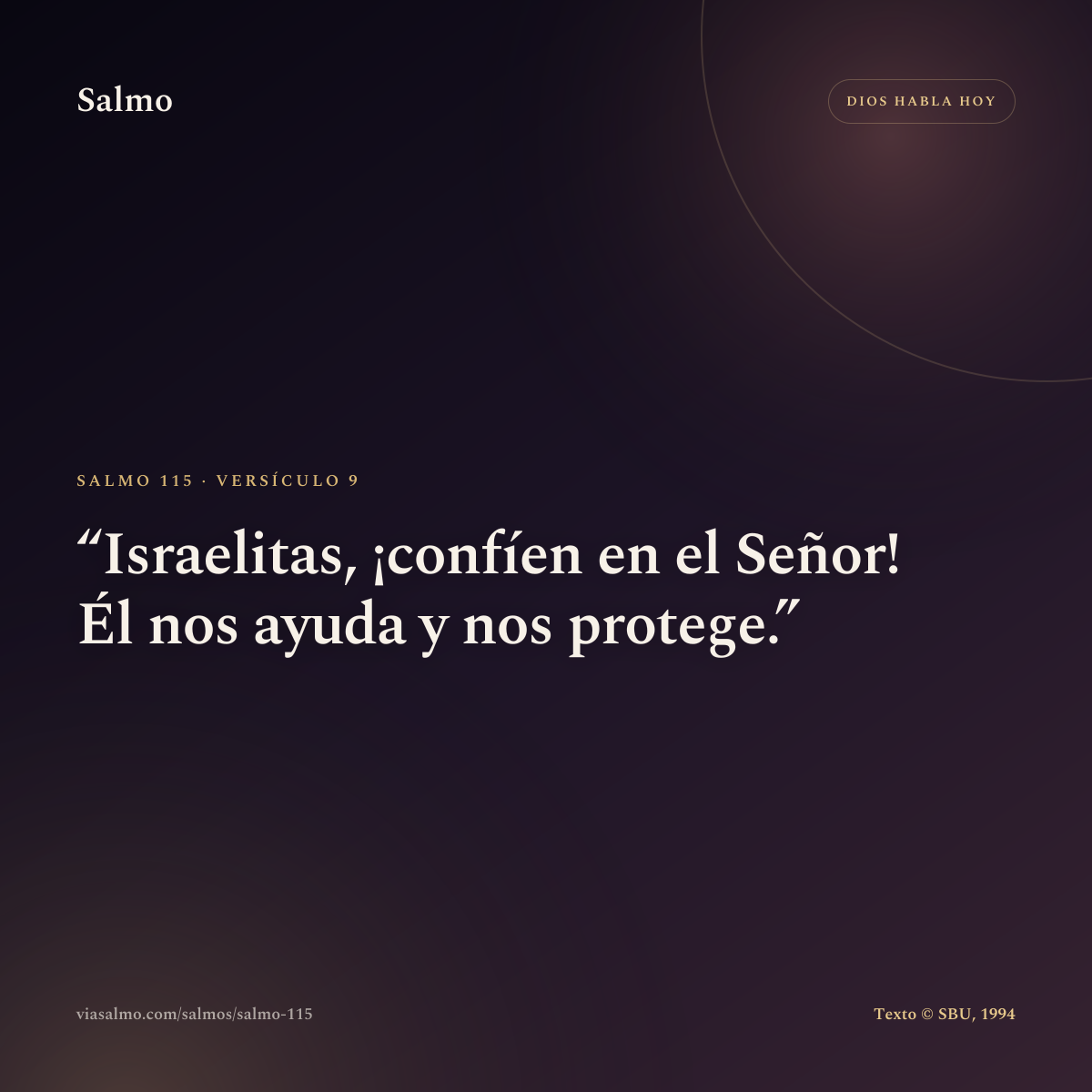 Salmo 115, versículo 9: Israelitas, ¡confíen en el Señor! Él nos ayuda y nos protege.