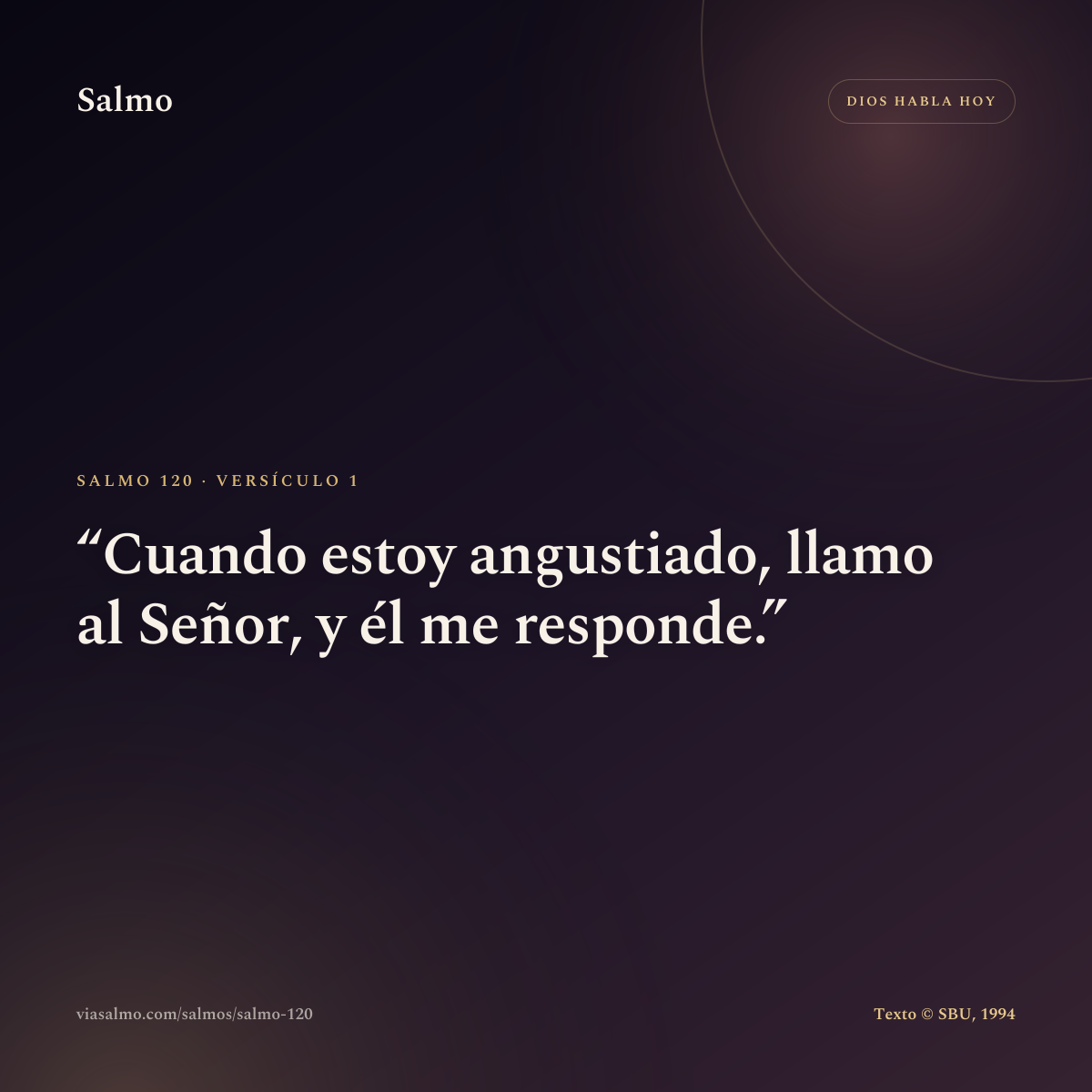 Salmo 120, versículo 1: Cuando estoy angustiado, llamo al Señor, y él me responde.