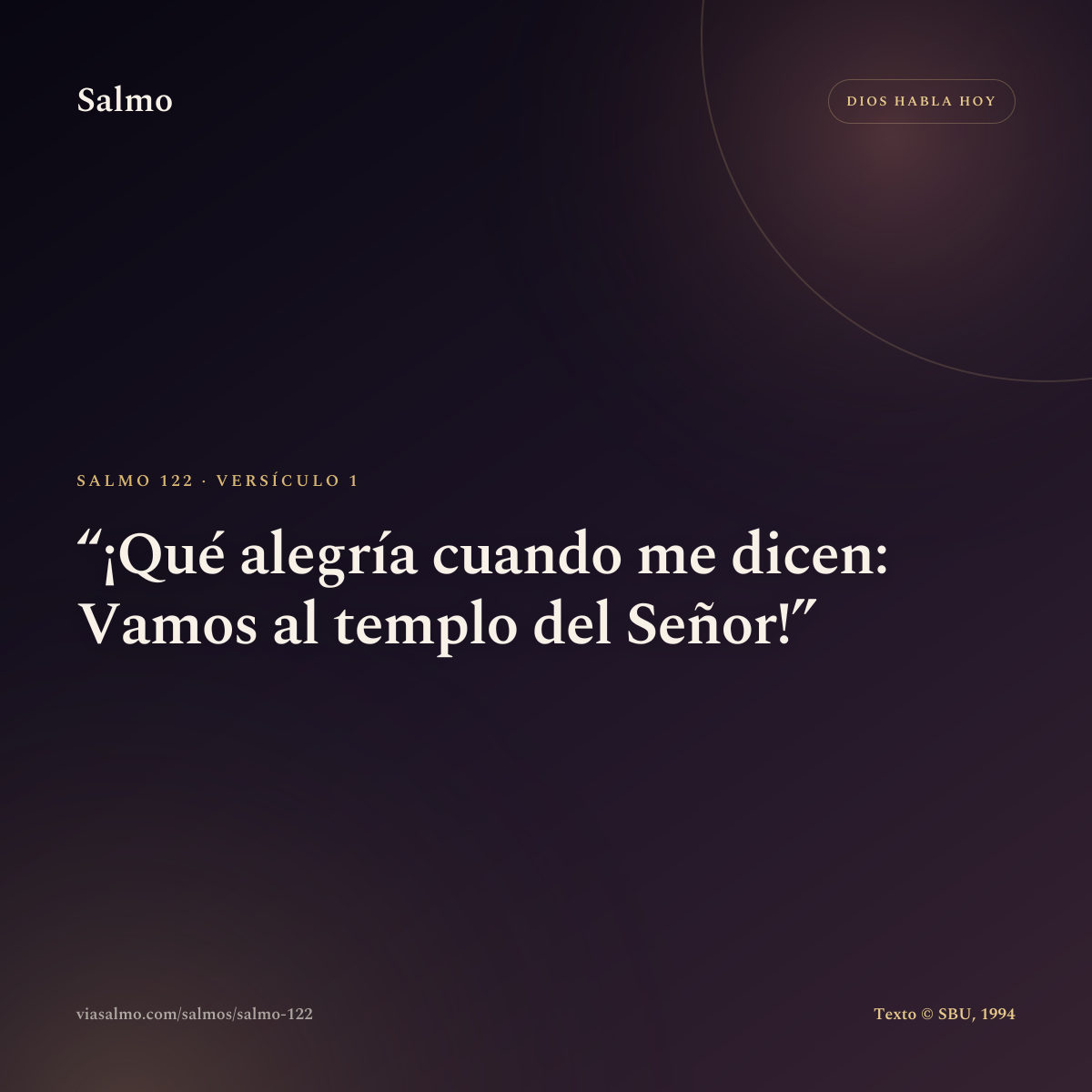 Salmo 122, versículo 1: ¡Qué alegría cuando me dicen: Vamos al templo del Señor!
