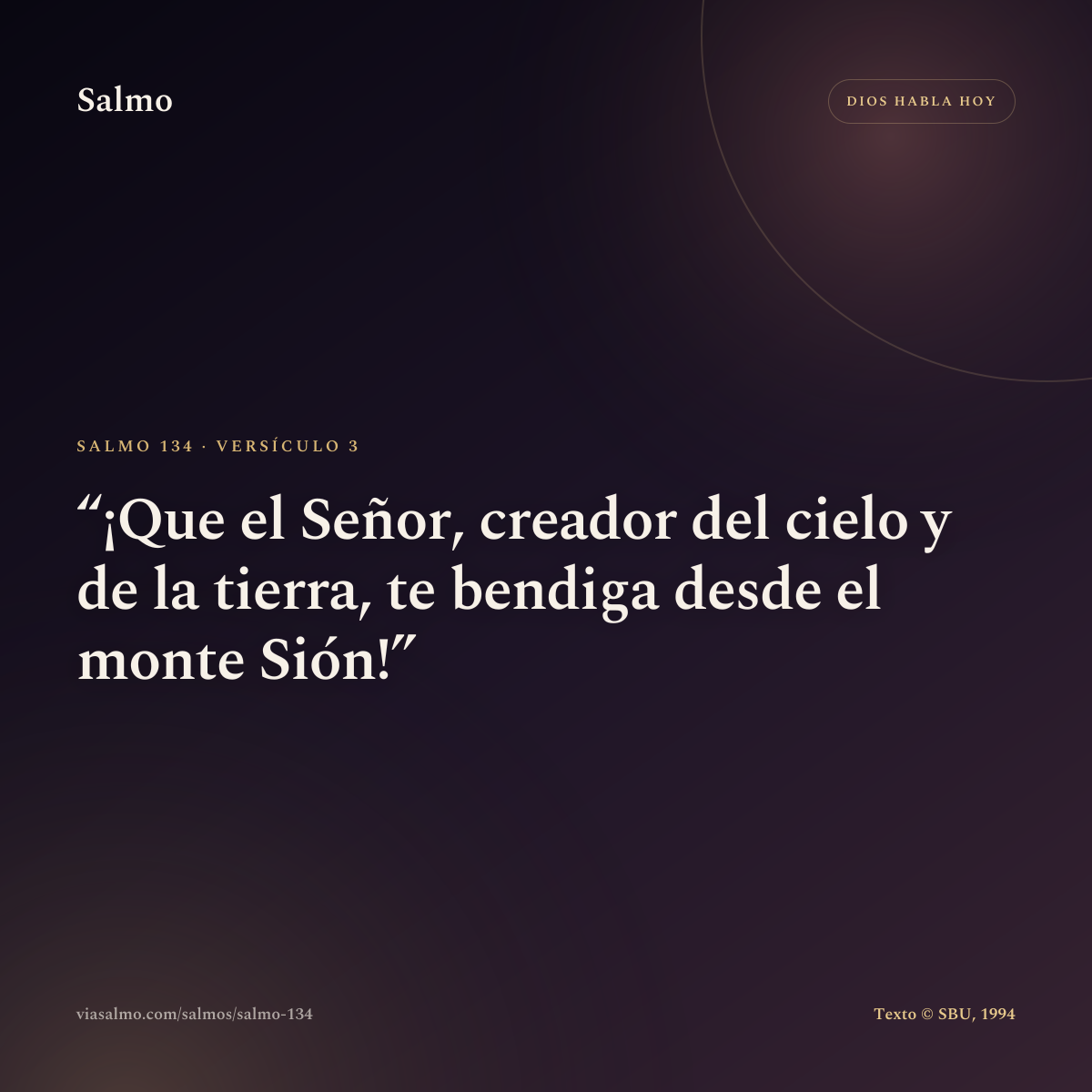 Salmo 134, versículo 3: ¡Que el Señor, creador del cielo y de la tierra, te bendiga desde el monte Sión!