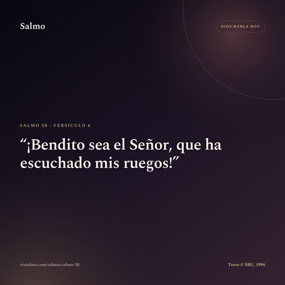 Salmo 28, versículo 6: ¡Bendito sea el Señor, que ha escuchado mis ruegos!