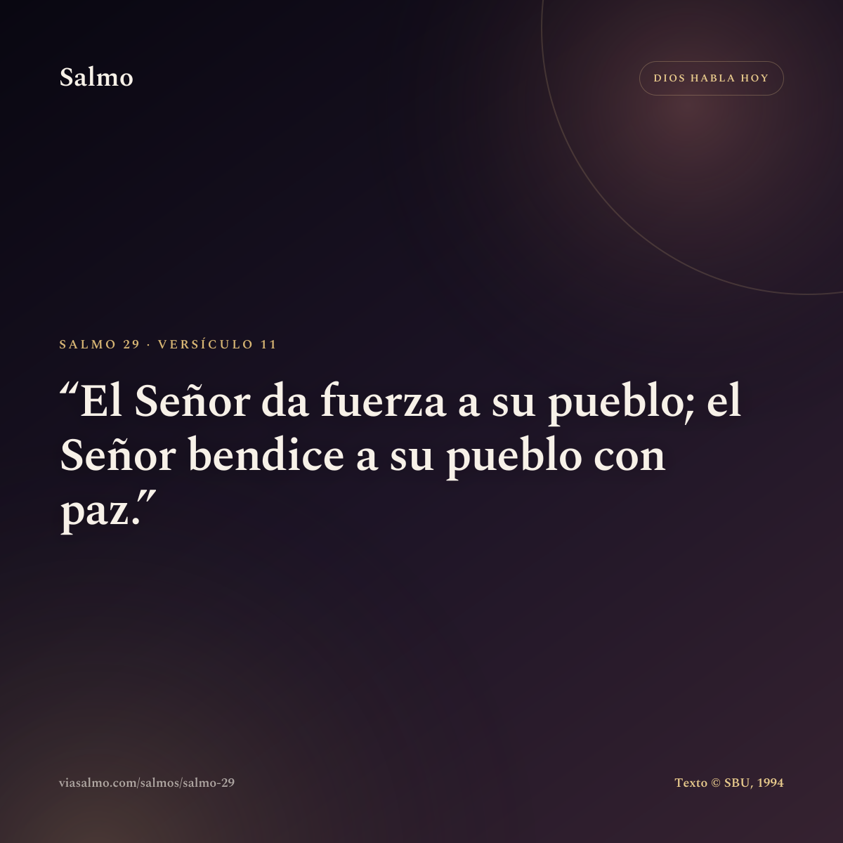 Salmo 29, versículo 11: El Señor da fuerza a su pueblo; el Señor bendice a su pueblo con paz.