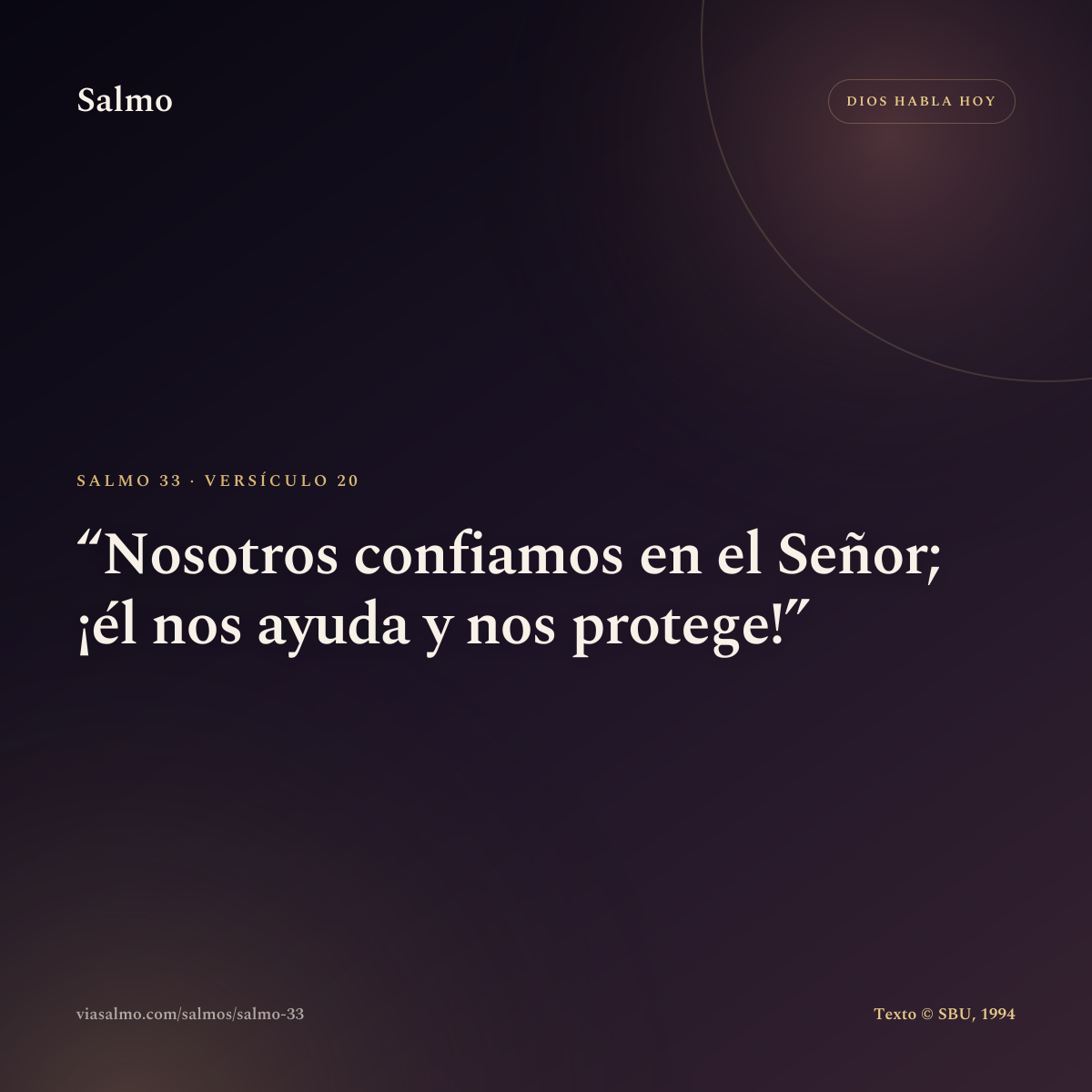 Salmo 33, versículo 20: Nosotros confiamos en el Señor; ¡él nos ayuda y nos protege!