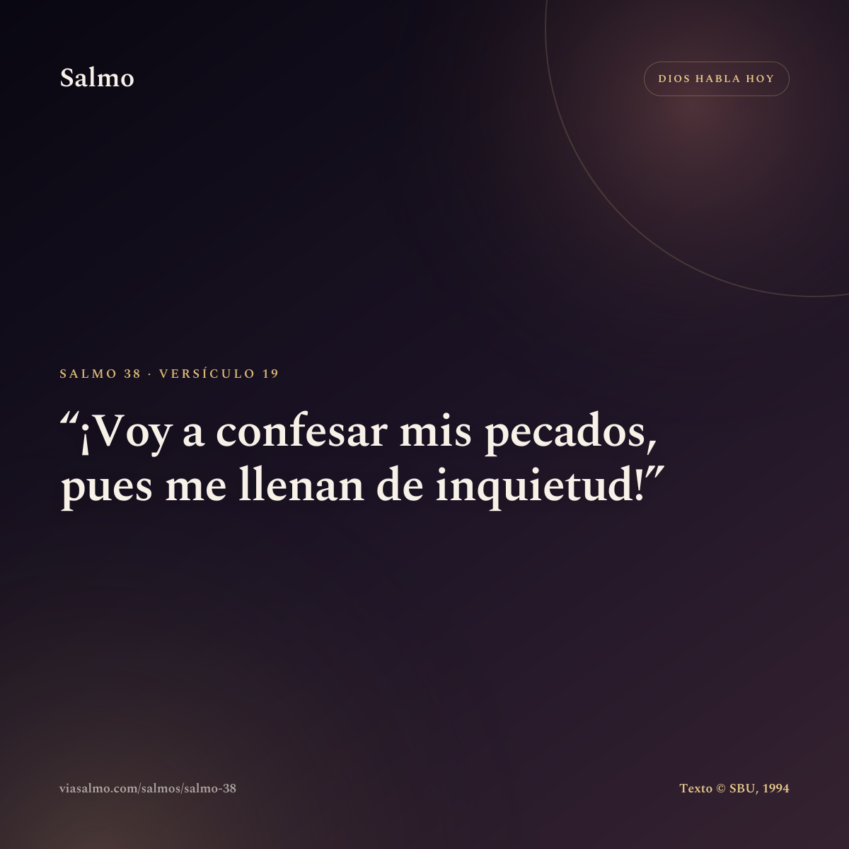 Salmo 38, versículo 19: ¡Voy a confesar mis pecados, pues me llenan de inquietud!