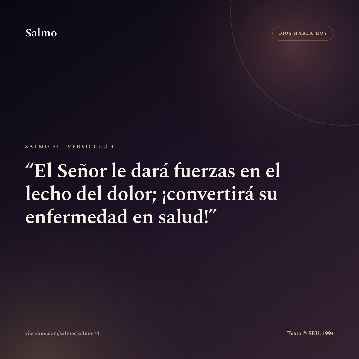 Salmo 41, versículo 4: El Señor le dará fuerzas en el lecho del dolor; ¡convertirá su enfermedad en salud!