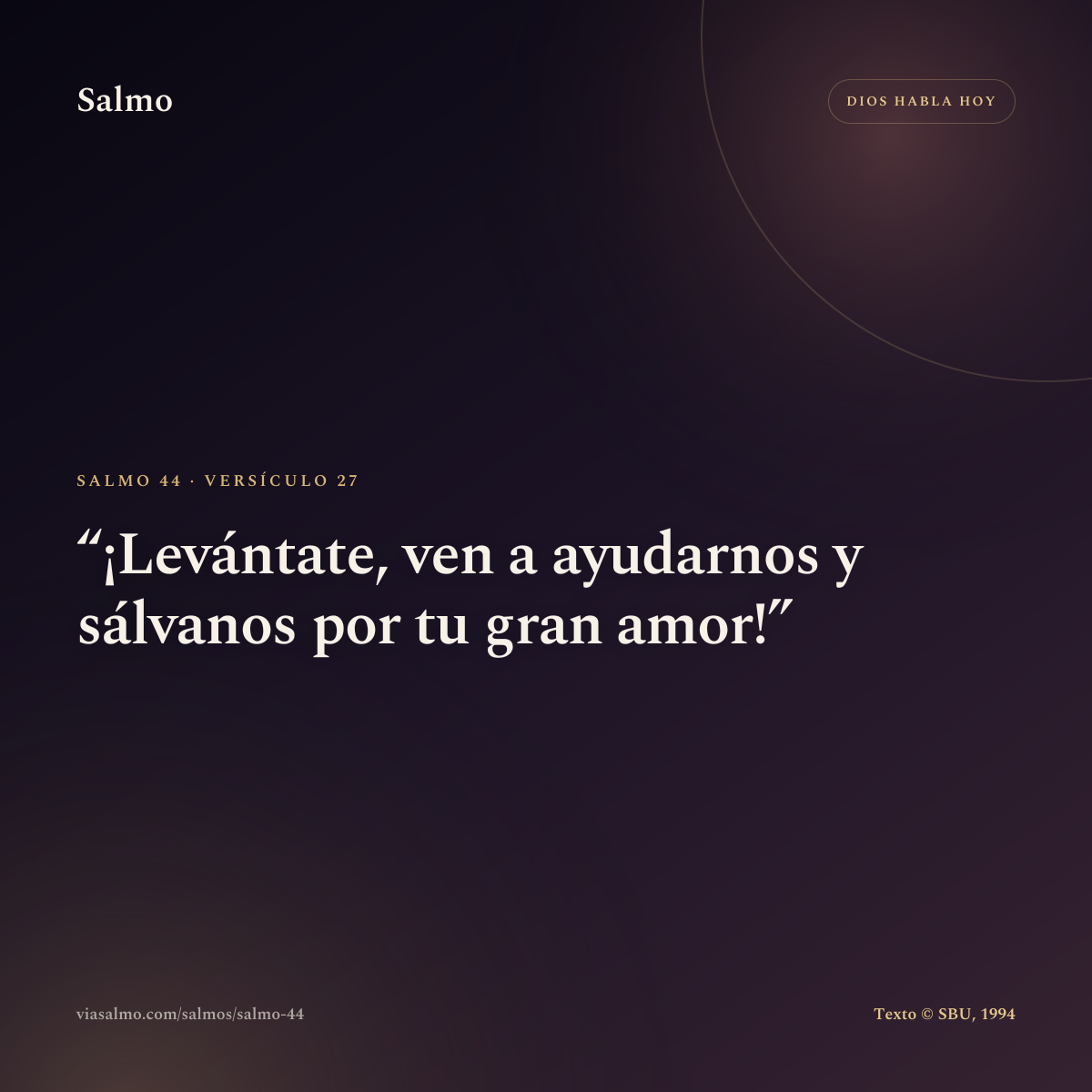 Salmo 44, versículo 27: ¡Levántate, ven a ayudarnos y sálvanos por tu gran amor!