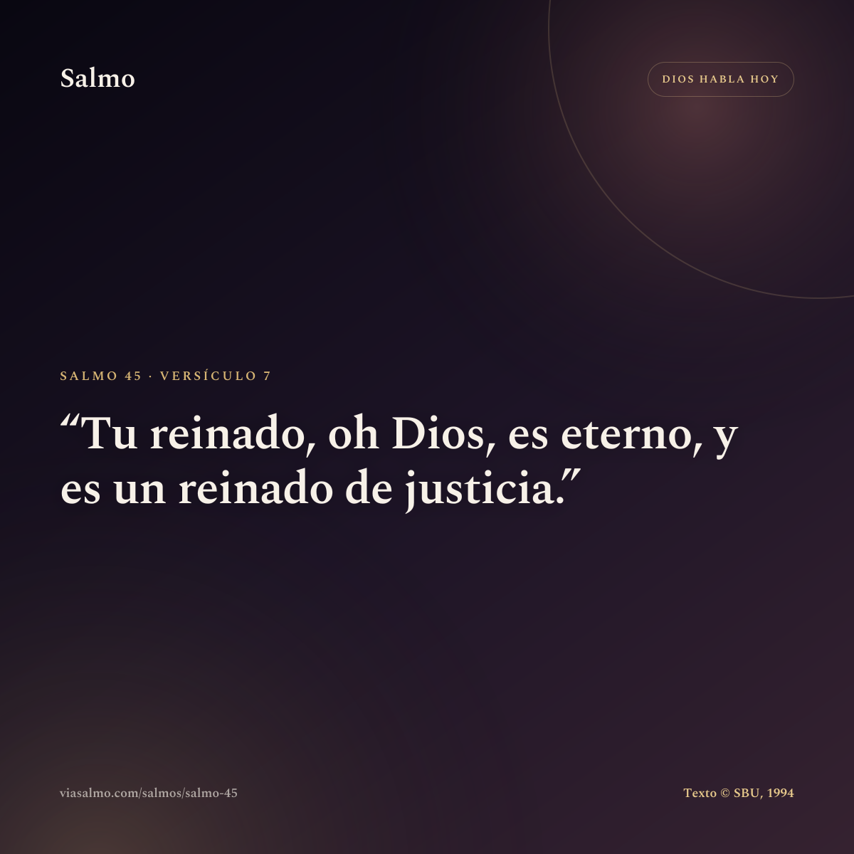 Salmo 45, versículo 7: Tu reinado, oh Dios, es eterno, y es un reinado de justicia.