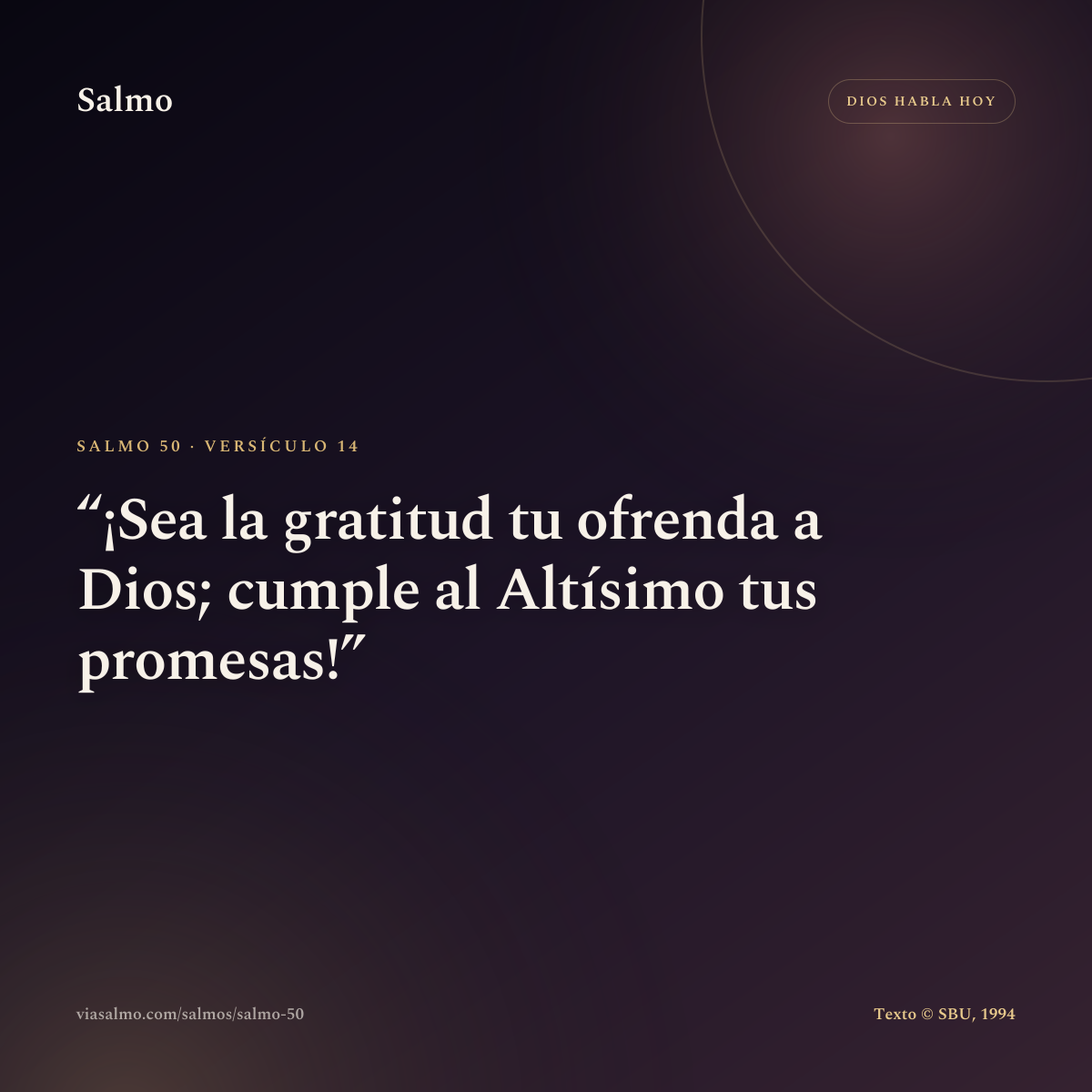 Salmo 50, versículo 14: ¡Sea la gratitud tu ofrenda a Dios; cumple al Altísimo tus promesas!