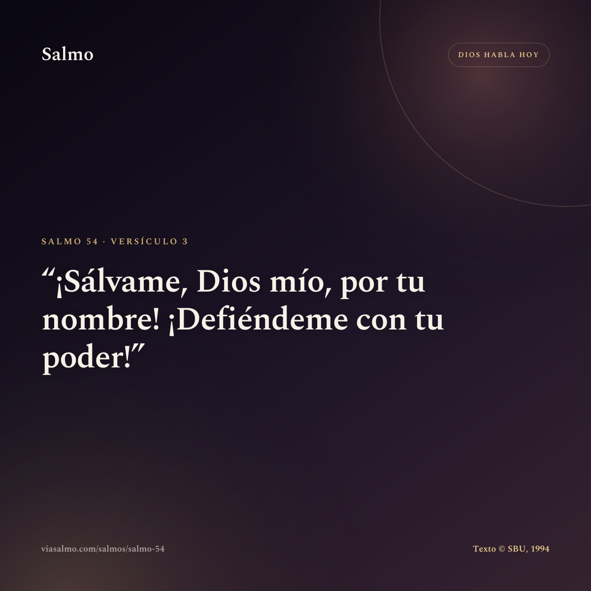 Salmo 54, versículo 3: ¡Sálvame, Dios mío, por tu nombre! ¡Defiéndeme con tu poder!