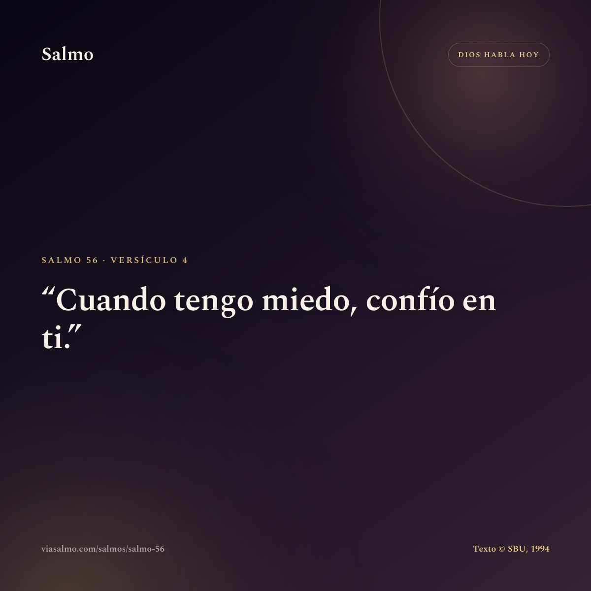 Salmo 56, versículo 4: Cuando tengo miedo, confío en ti.