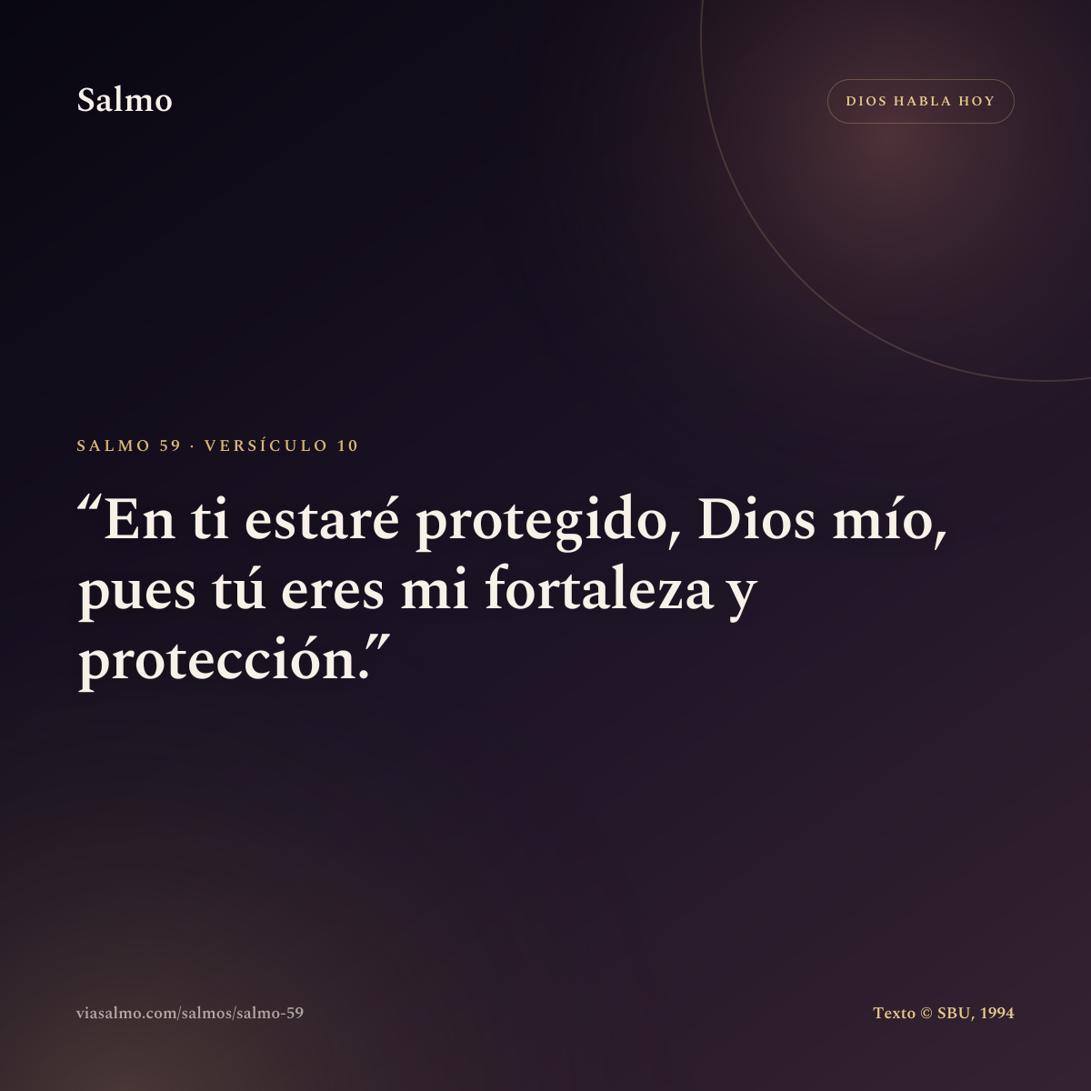 Salmo 59, versículo 10: En ti estaré protegido, Dios mío, pues tú eres mi fortaleza y protección.