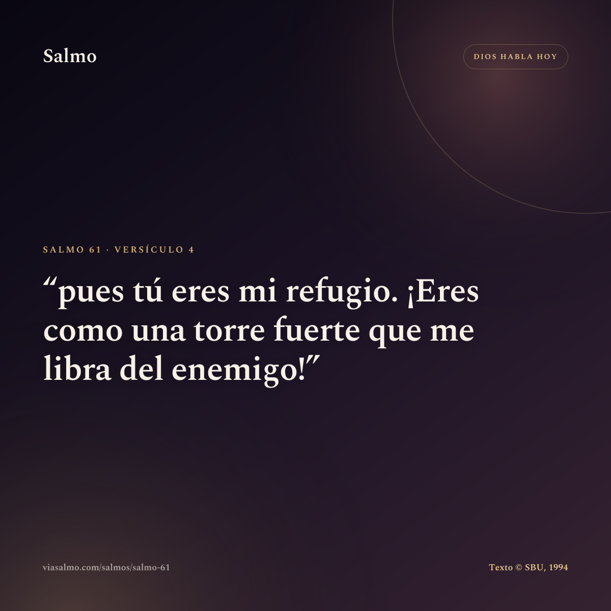 Salmo 61, versículo 4: pues tú eres mi refugio. ¡Eres como una torre fuerte que me libra del enemigo!