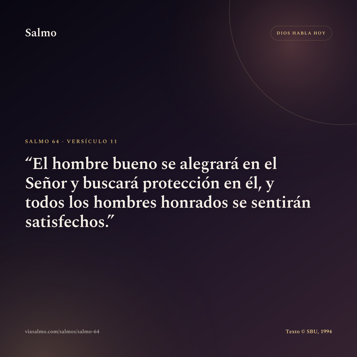 Salmo 64, versículo 11: El hombre bueno se alegrará en el Señor y buscará protección en él, y todos los hombres honrados se sentirán satisfechos.