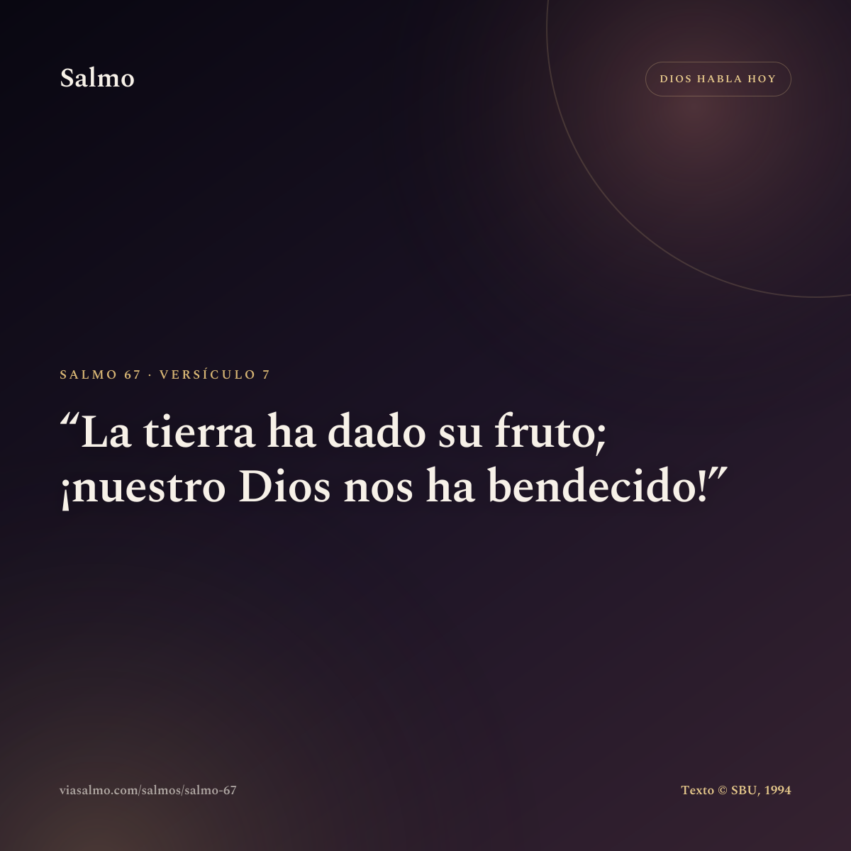 Salmo 67, versículo 7: La tierra ha dado su fruto; ¡nuestro Dios nos ha bendecido!