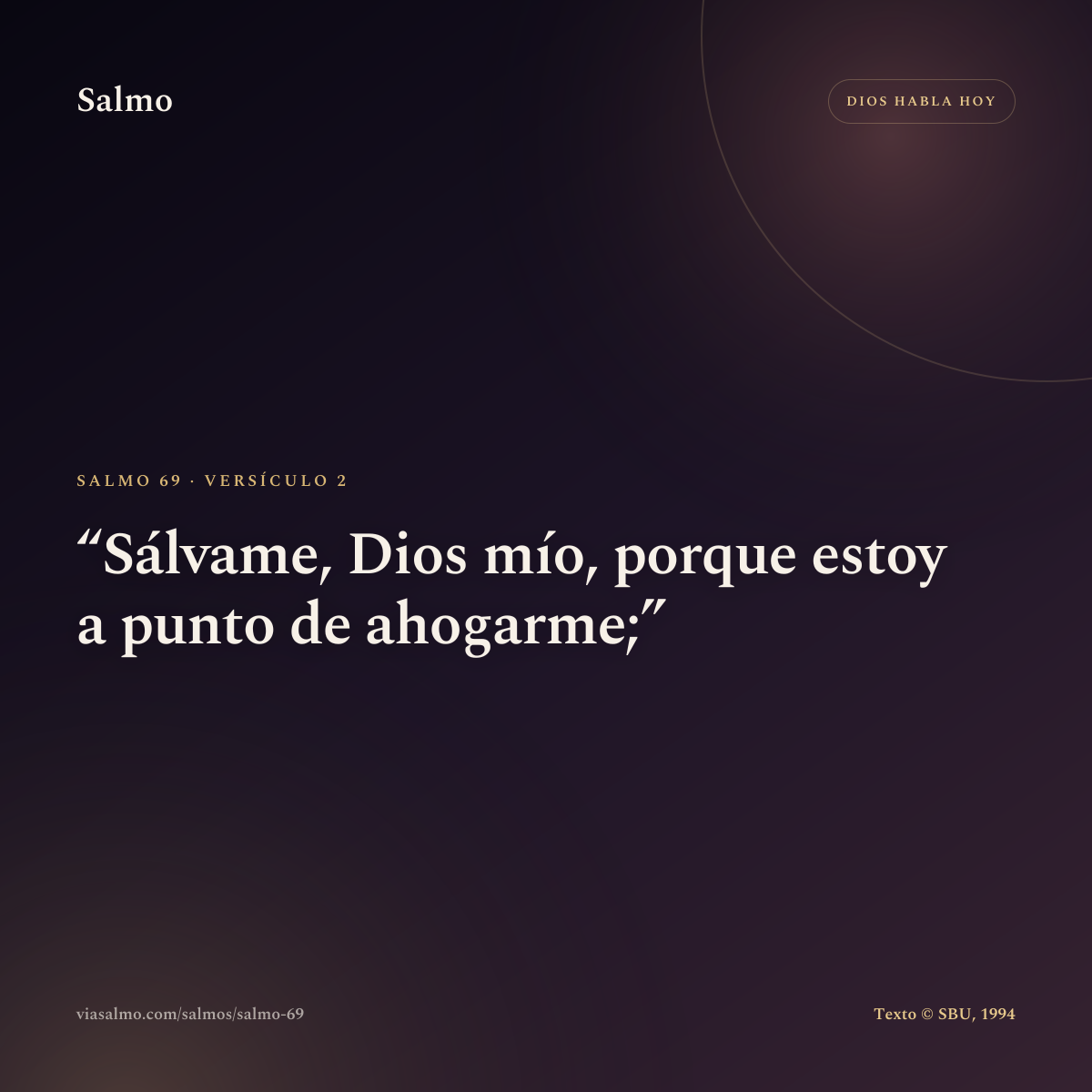 Salmo 69, versículo 2: Sálvame, Dios mío, porque estoy a punto de ahogarme;