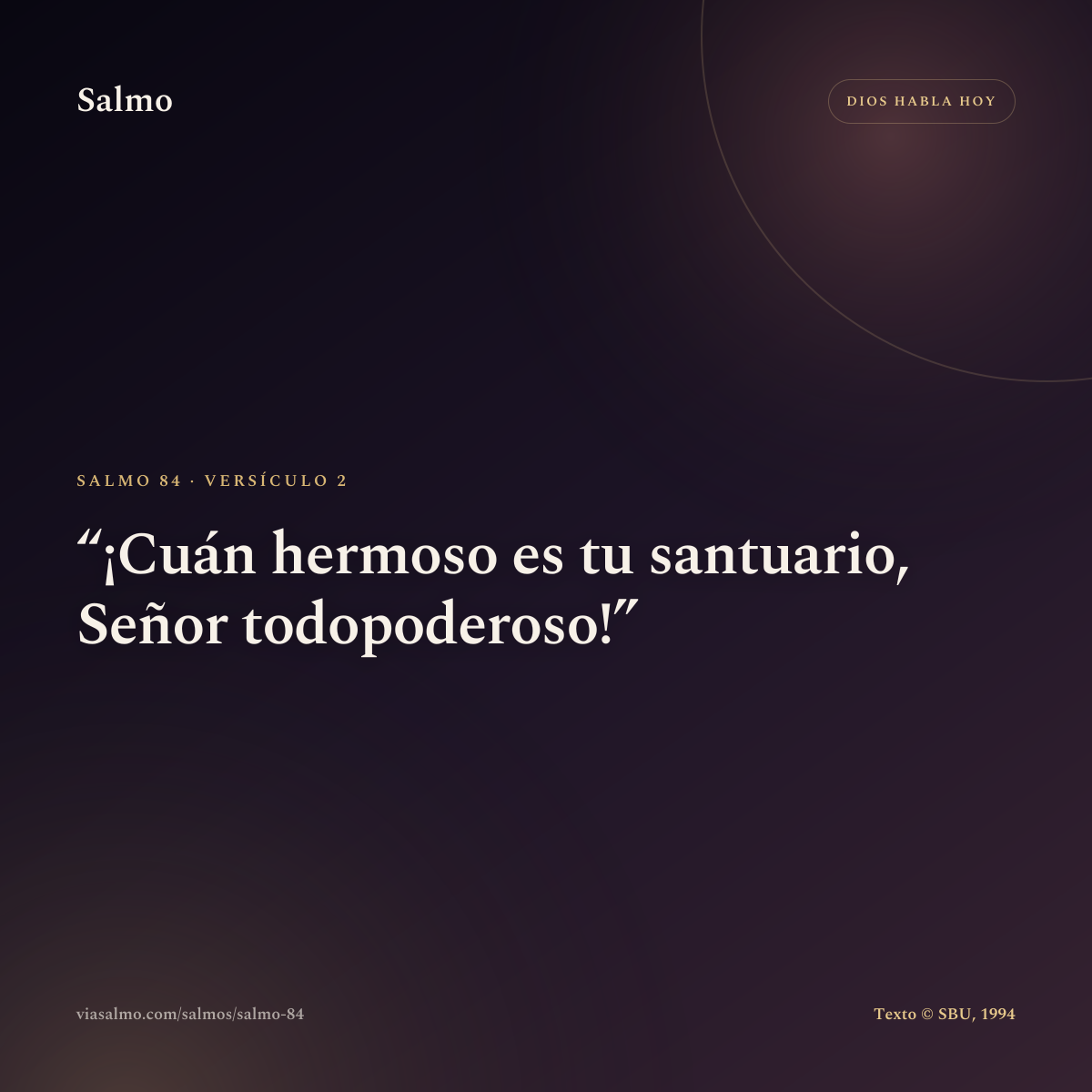 Salmo 84, versículo 2: ¡Cuán hermoso es tu santuario, Señor todopoderoso!