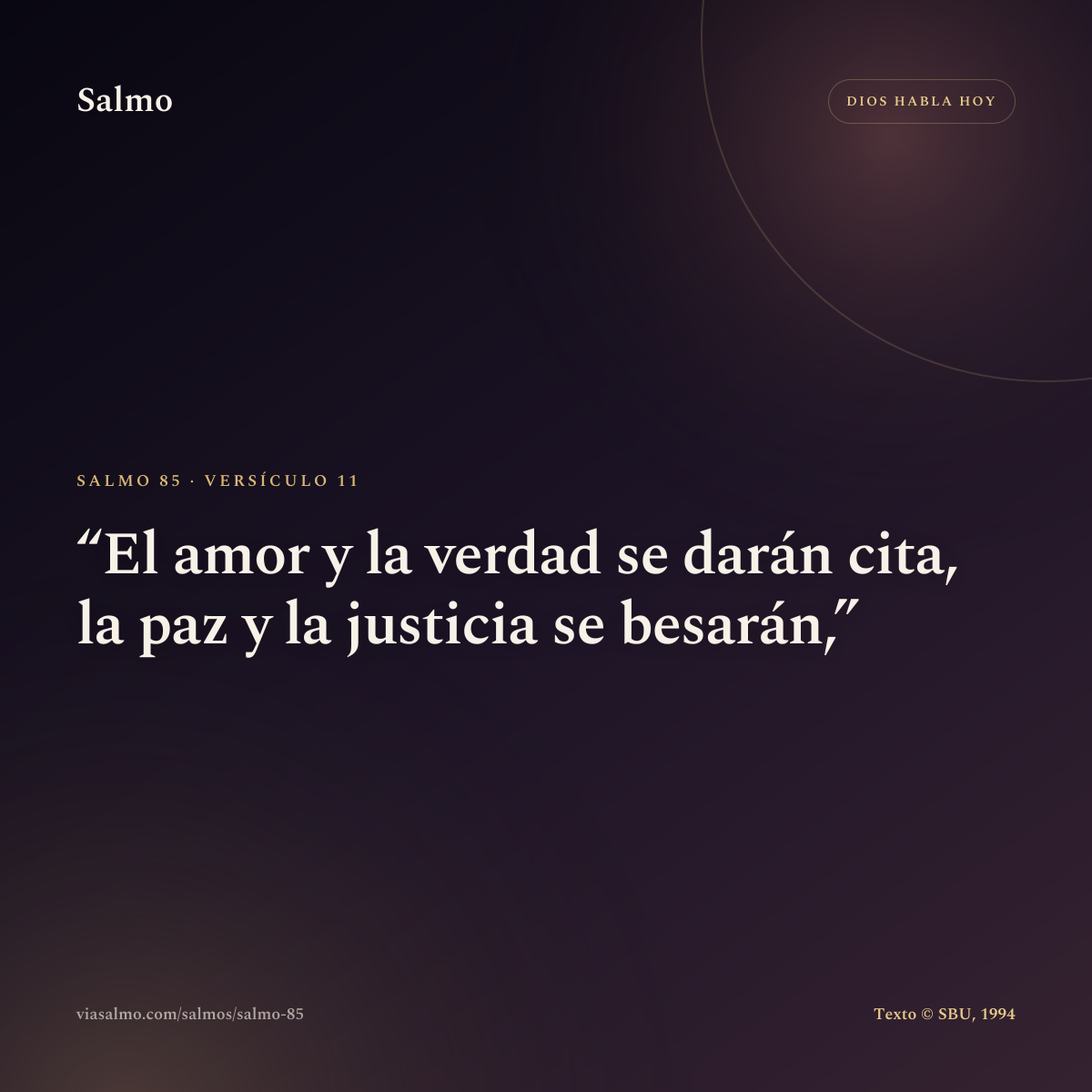 Salmo 85, versículo 11: El amor y la verdad se darán cita, la paz y la justicia se besarán,