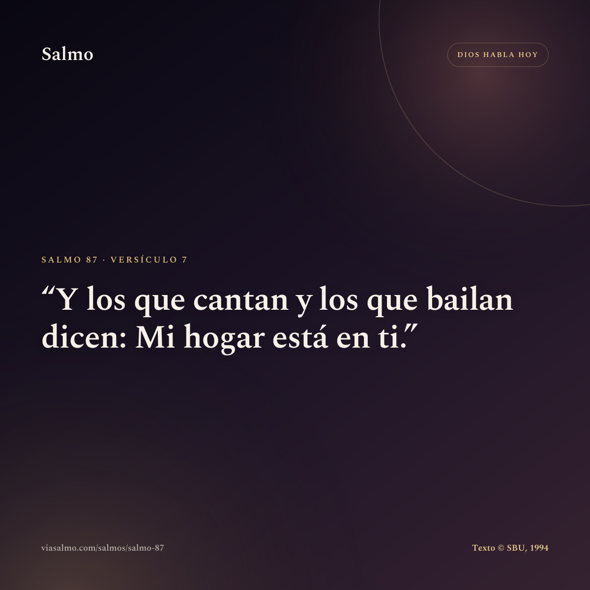 Salmo 87, versículo 7: Y los que cantan y los que bailan dicen: Mi hogar está en ti.