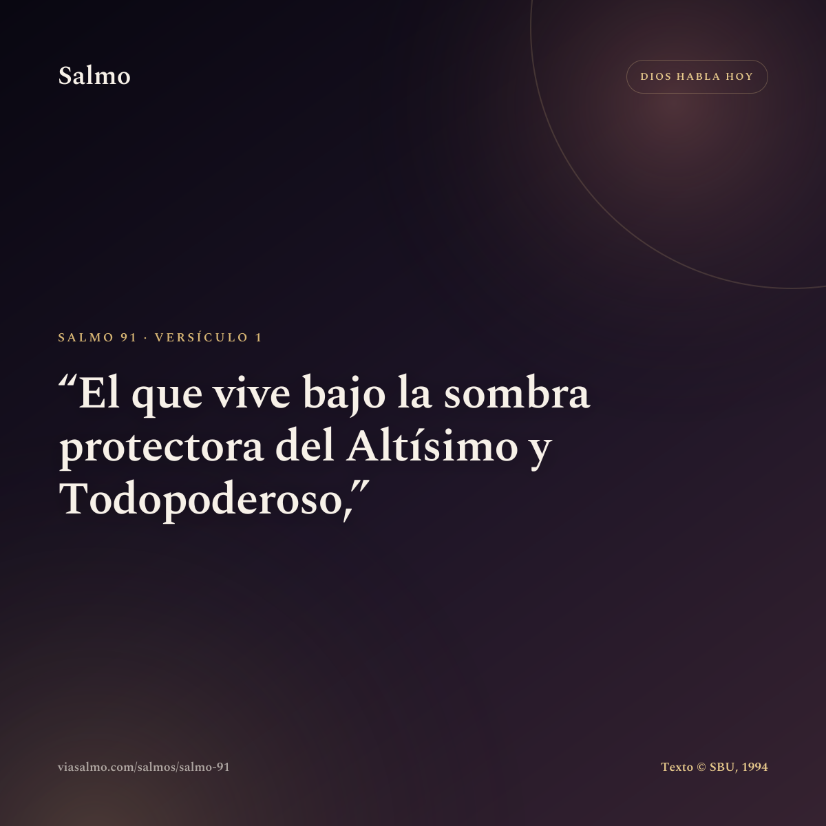 Salmo 91, versículo 1: El que vive bajo la sombra protectora del Altísimo y Todopoderoso,