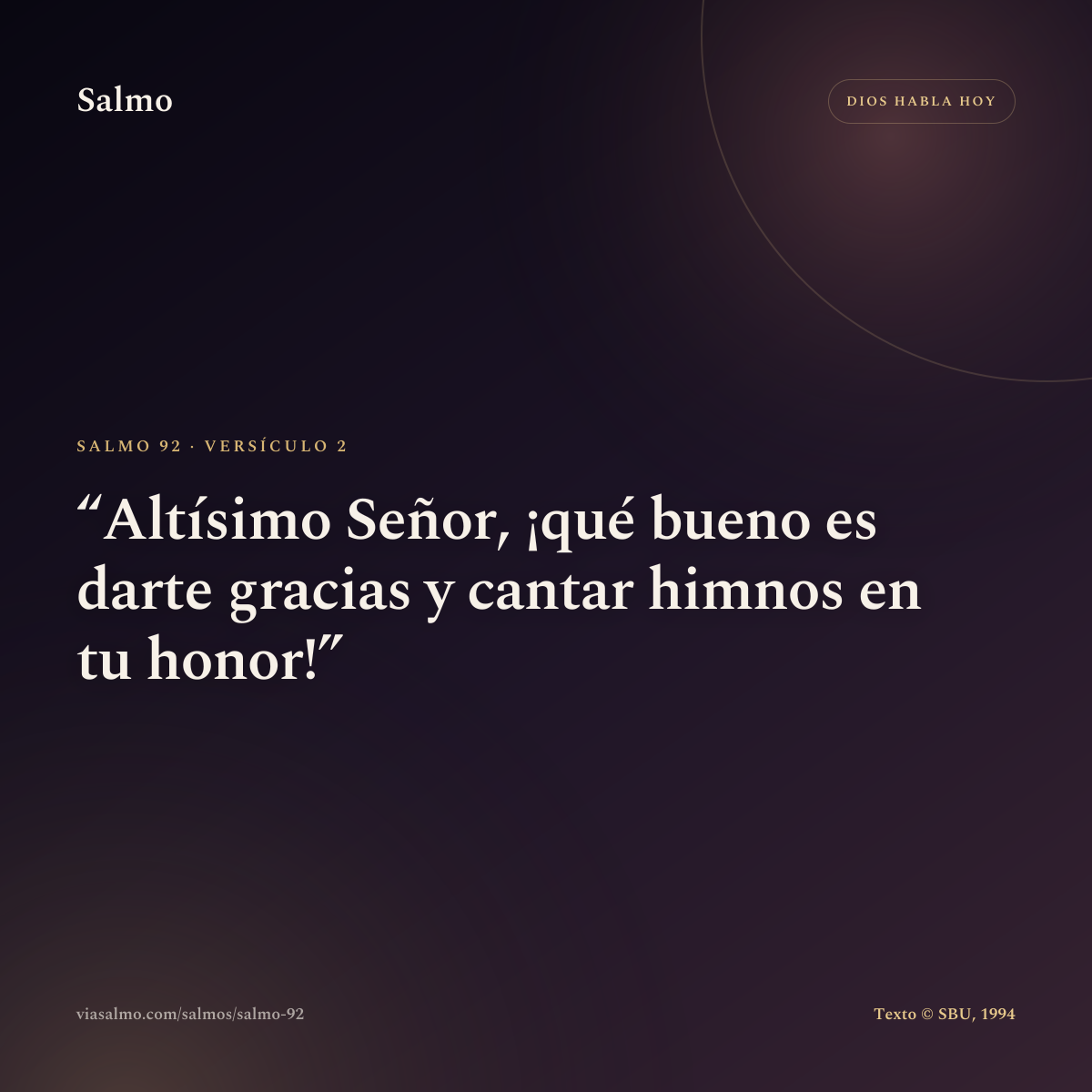 Salmo 92, versículo 2: Altísimo Señor, ¡qué bueno es darte gracias y cantar himnos en tu honor!