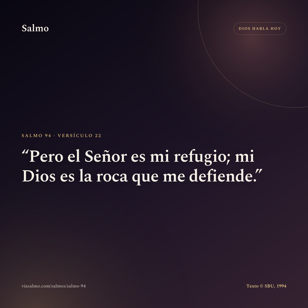 Salmo 94, versículo 22: Pero el Señor es mi refugio; mi Dios es la roca que me defiende.