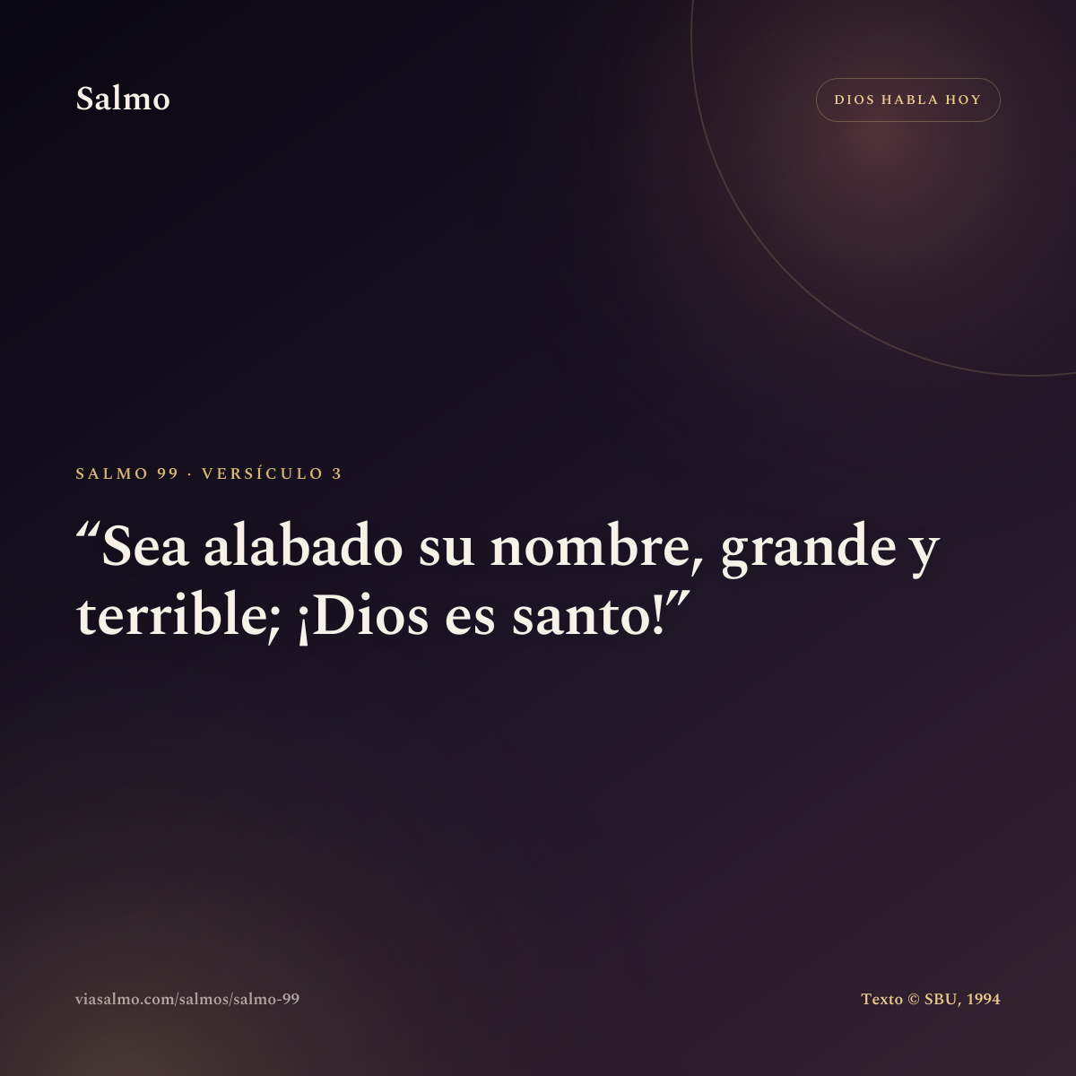 Salmo 99, versículo 3: Sea alabado su nombre, grande y terrible; ¡Dios es santo!